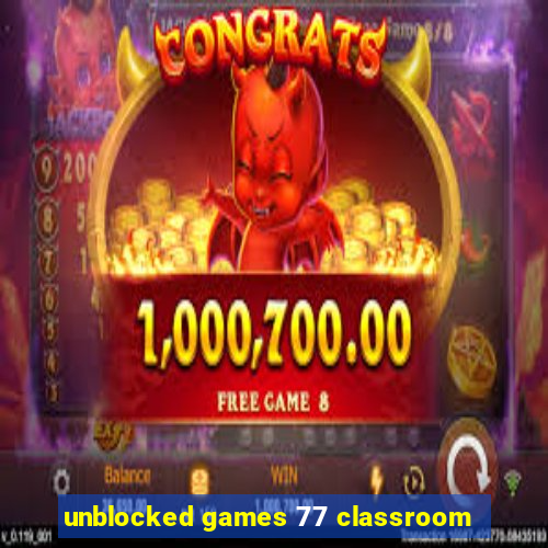 unblocked games 77 classroom